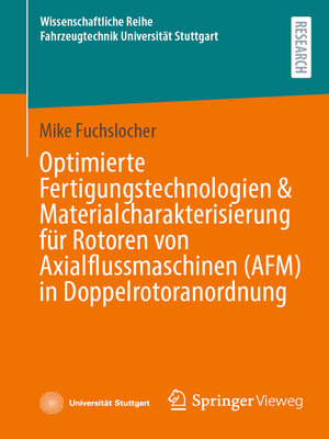 cover image of Optimierte Fertigungstechnologien & Materialcharakterisierung für Rotoren von Axialflussmaschinen (AFM) in Doppelrotoranordnung